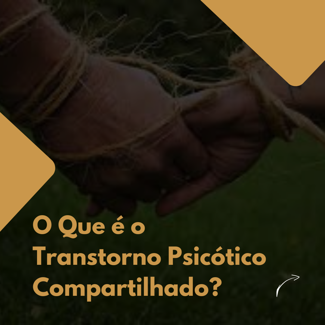 Read more about the article O Que é o Transtorno Psicótico Compartilhado?